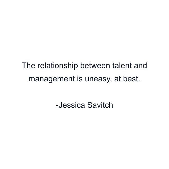 The relationship between talent and management is uneasy, at best.