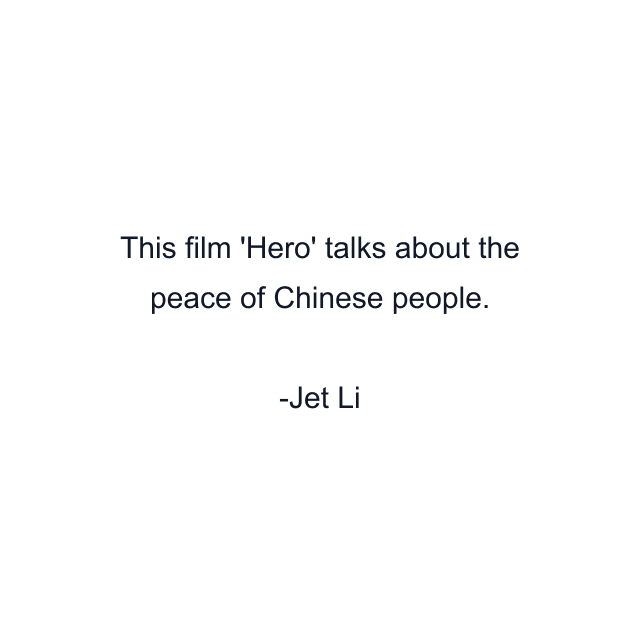 This film 'Hero' talks about the peace of Chinese people.