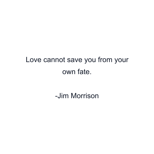 Love cannot save you from your own fate.