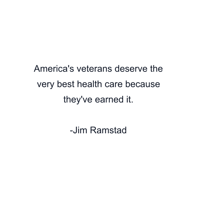 America's veterans deserve the very best health care because they've earned it.