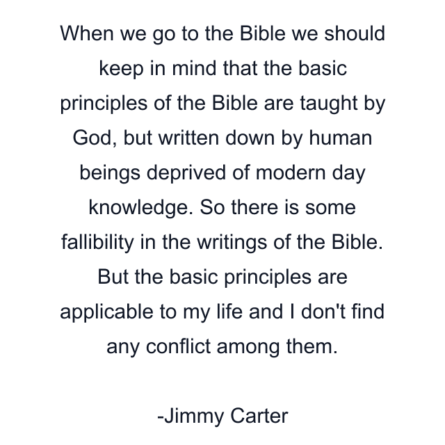 When we go to the Bible we should keep in mind that the basic principles of the Bible are taught by God, but written down by human beings deprived of modern day knowledge. So there is some fallibility in the writings of the Bible. But the basic principles are applicable to my life and I don't find any conflict among them.