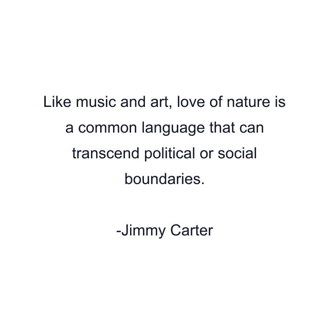 Like music and art, love of nature is a common language that can transcend political or social boundaries.