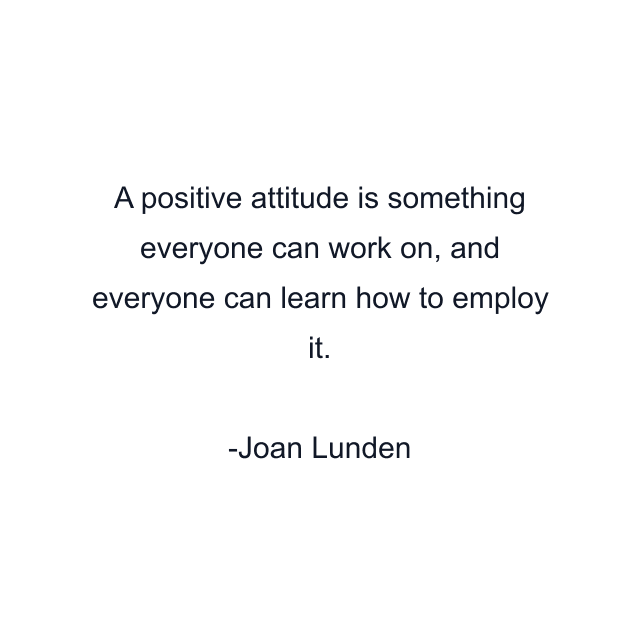 A positive attitude is something everyone can work on, and everyone can learn how to employ it.