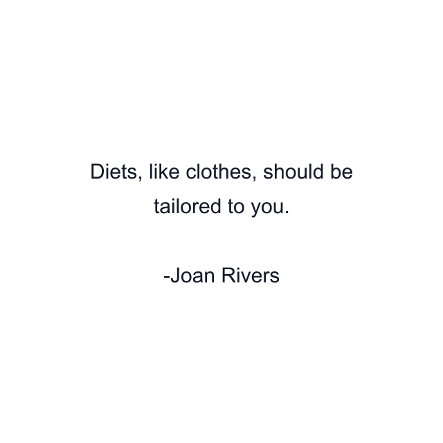 Diets, like clothes, should be tailored to you.