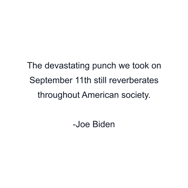 The devastating punch we took on September 11th still reverberates throughout American society.