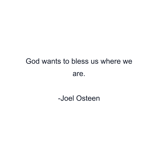 God wants to bless us where we are.