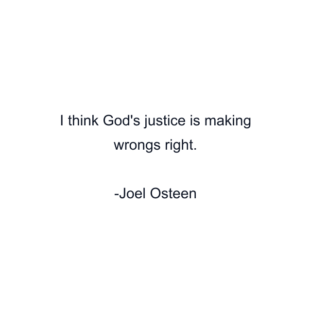 I think God's justice is making wrongs right.