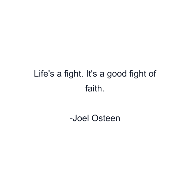 Life's a fight. It's a good fight of faith.