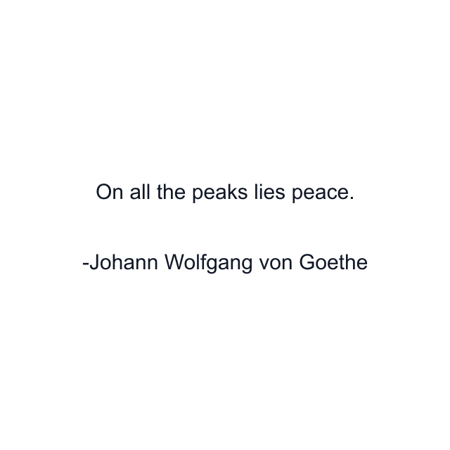 On all the peaks lies peace.