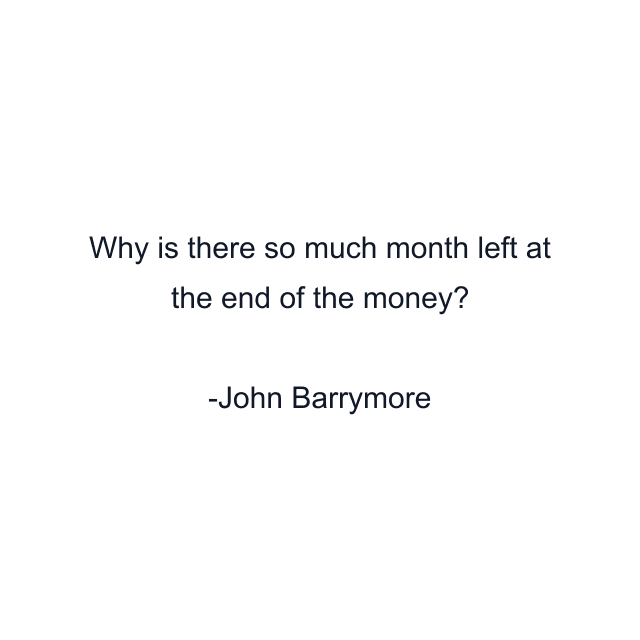 Why is there so much month left at the end of the money?