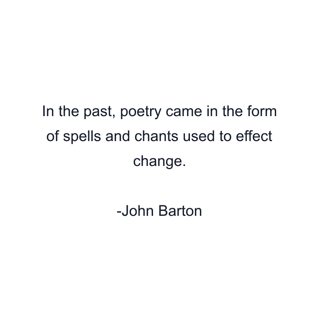 In the past, poetry came in the form of spells and chants used to effect change.