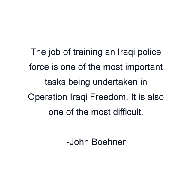 The job of training an Iraqi police force is one of the most important tasks being undertaken in Operation Iraqi Freedom. It is also one of the most difficult.