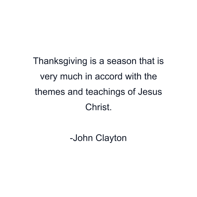 Thanksgiving is a season that is very much in accord with the themes and teachings of Jesus Christ.