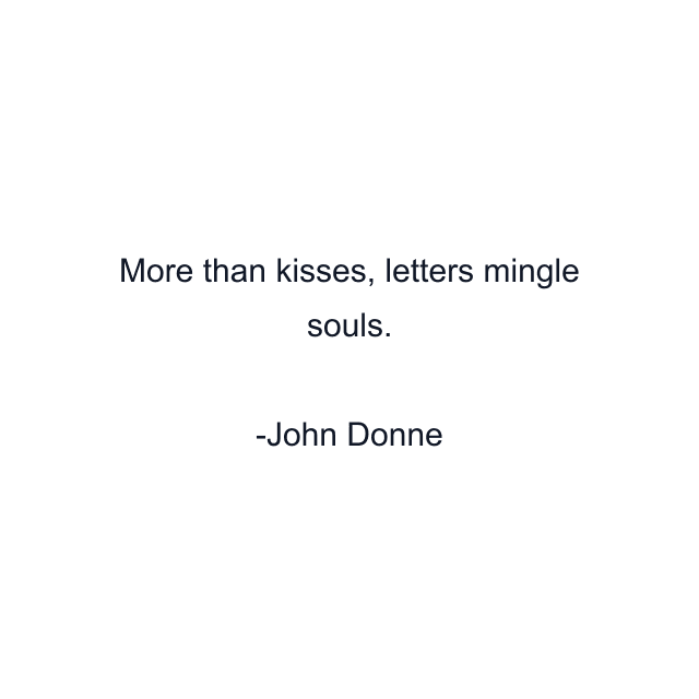 More than kisses, letters mingle souls.