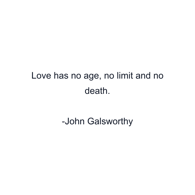 Love has no age, no limit and no death.