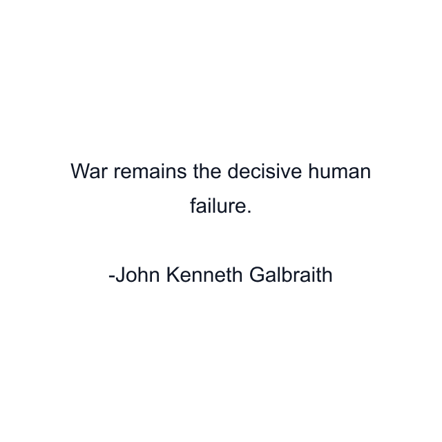 War remains the decisive human failure.