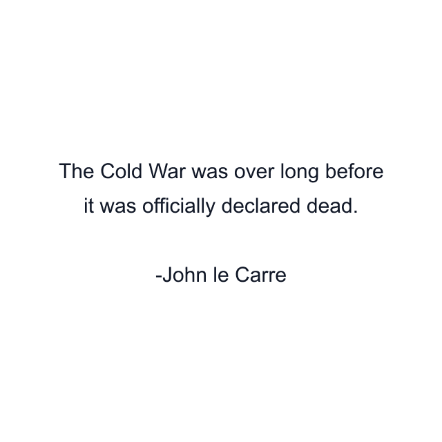 The Cold War was over long before it was officially declared dead.