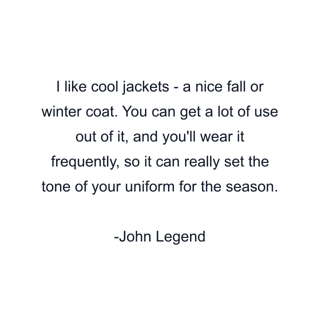 I like cool jackets - a nice fall or winter coat. You can get a lot of use out of it, and you'll wear it frequently, so it can really set the tone of your uniform for the season.