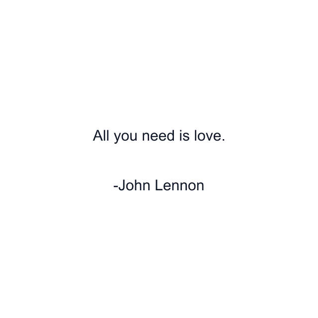 All you need is love.