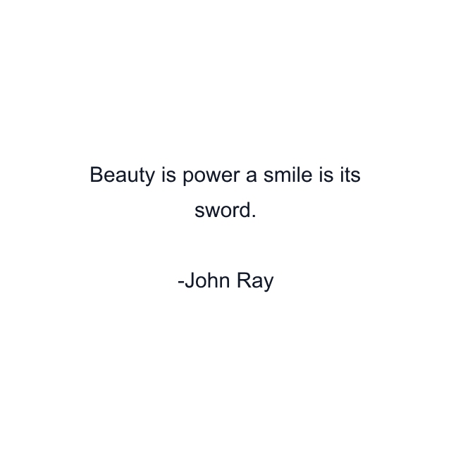 Beauty is power a smile is its sword.