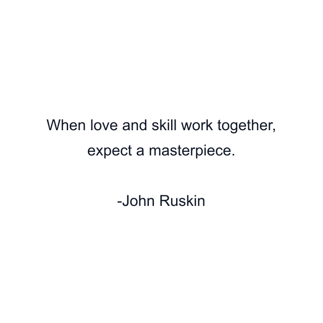 When love and skill work together, expect a masterpiece.