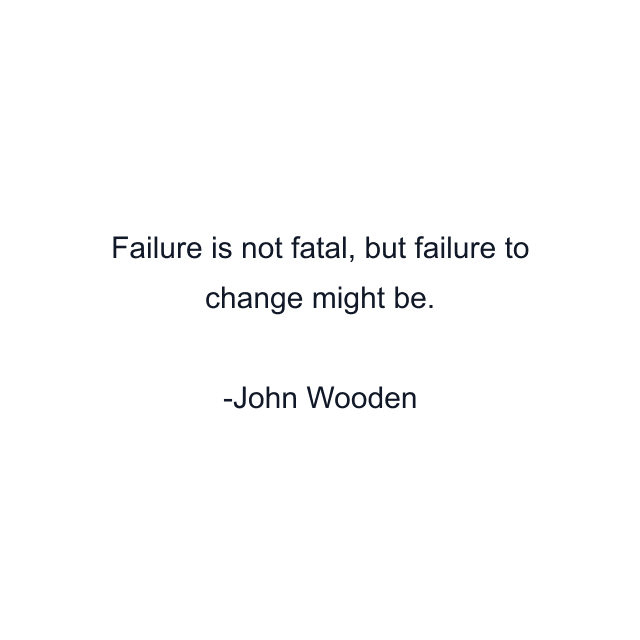 Failure is not fatal, but failure to change might be.