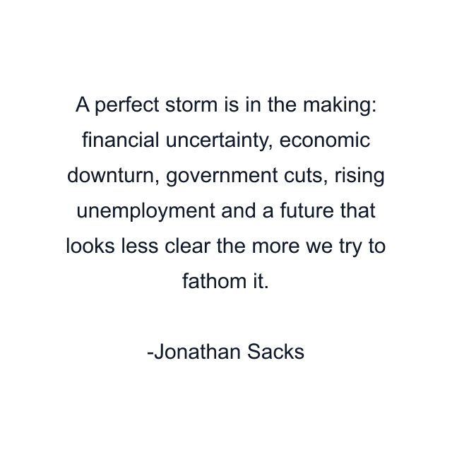 A perfect storm is in the making: financial uncertainty, economic downturn, government cuts, rising unemployment and a future that looks less clear the more we try to fathom it.