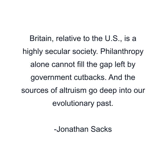 Britain, relative to the U.S., is a highly secular society. Philanthropy alone cannot fill the gap left by government cutbacks. And the sources of altruism go deep into our evolutionary past.