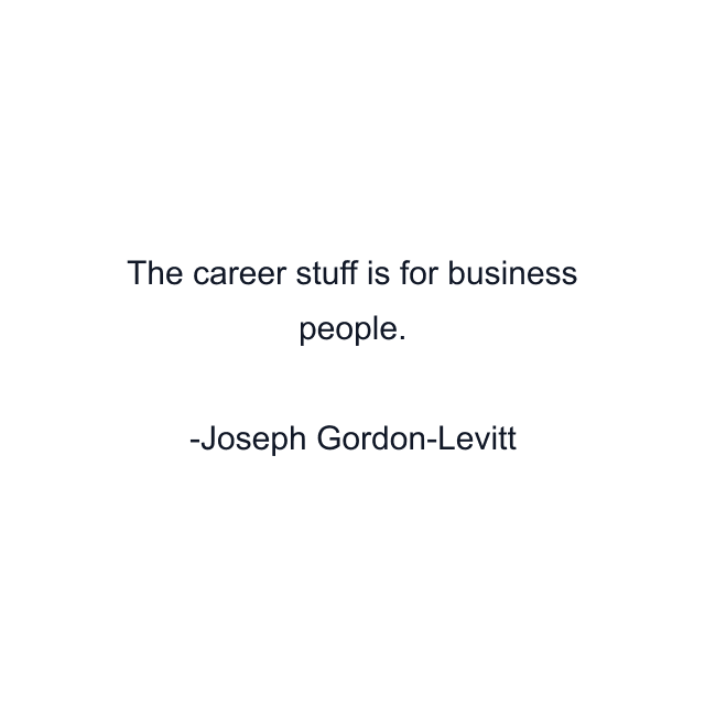 The career stuff is for business people.