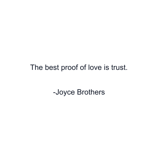 The best proof of love is trust.