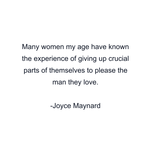 Many women my age have known the experience of giving up crucial parts of themselves to please the man they love.