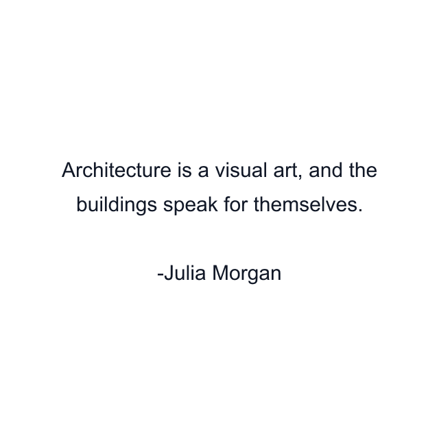 Architecture is a visual art, and the buildings speak for themselves.