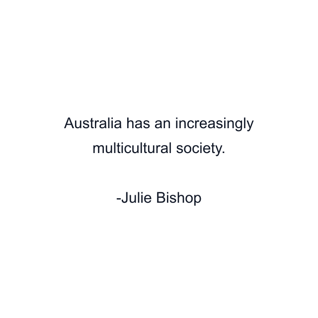 Australia has an increasingly multicultural society.