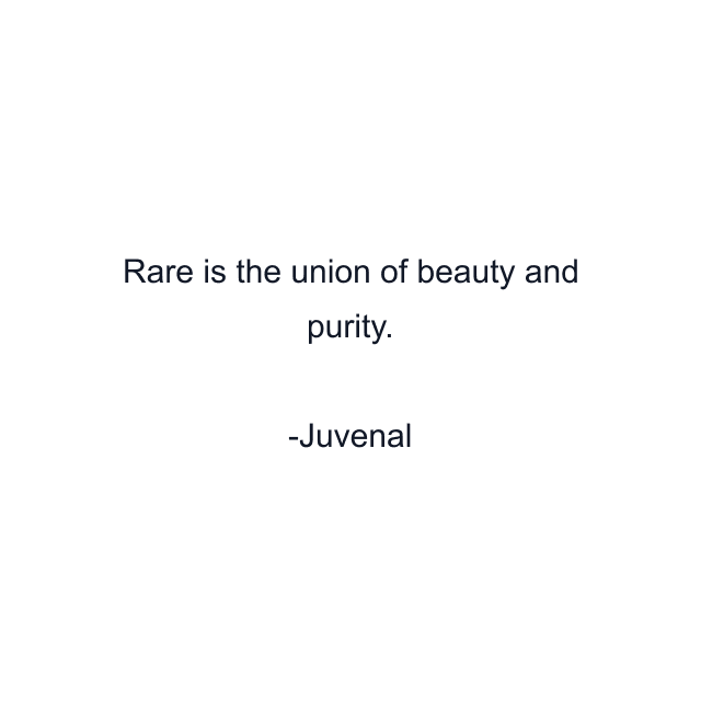 Rare is the union of beauty and purity.