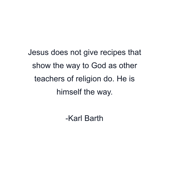 Jesus does not give recipes that show the way to God as other teachers of religion do. He is himself the way.