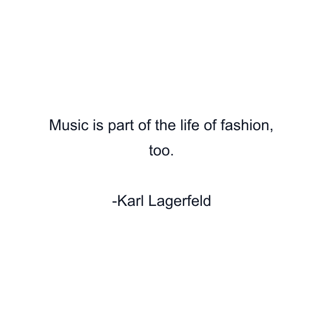 Music is part of the life of fashion, too.