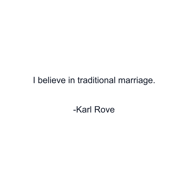 I believe in traditional marriage.