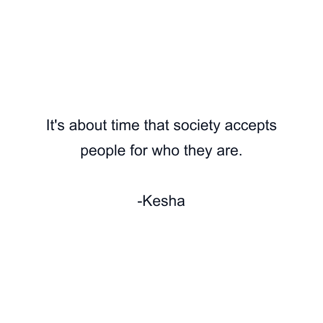 It's about time that society accepts people for who they are.