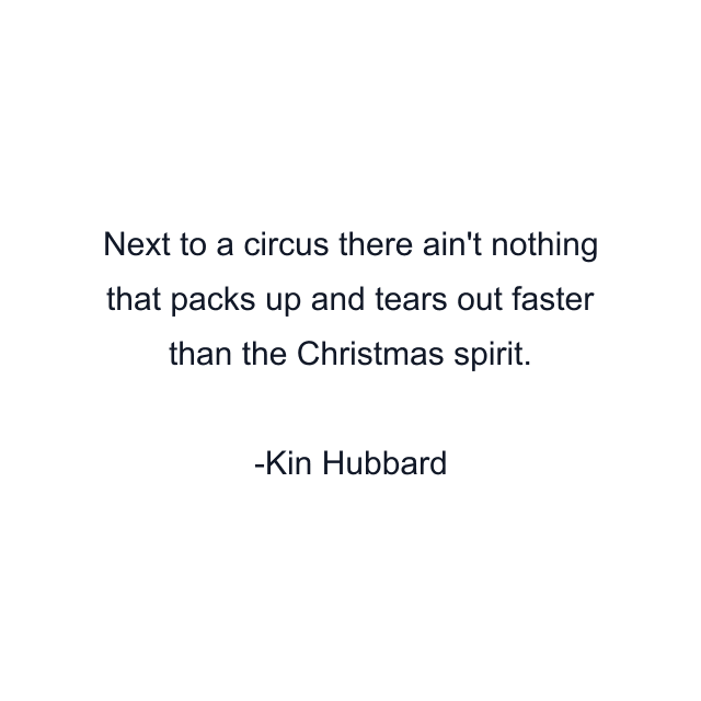 Next to a circus there ain't nothing that packs up and tears out faster than the Christmas spirit.