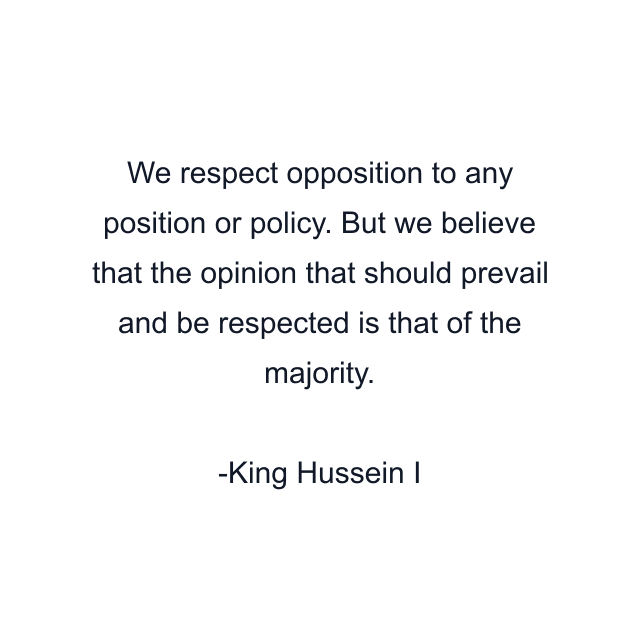 We respect opposition to any position or policy. But we believe that the opinion that should prevail and be respected is that of the majority.