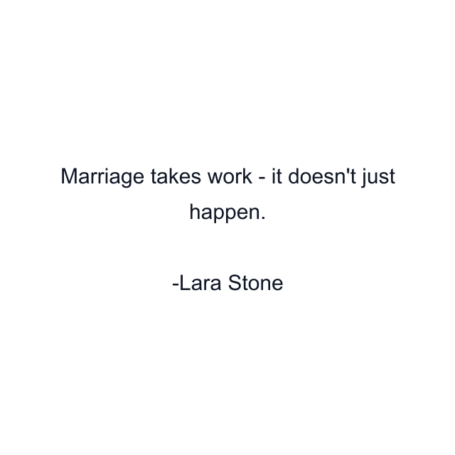 Marriage takes work - it doesn't just happen.