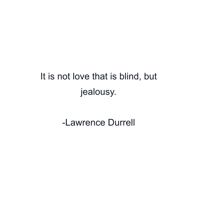 It is not love that is blind, but jealousy.