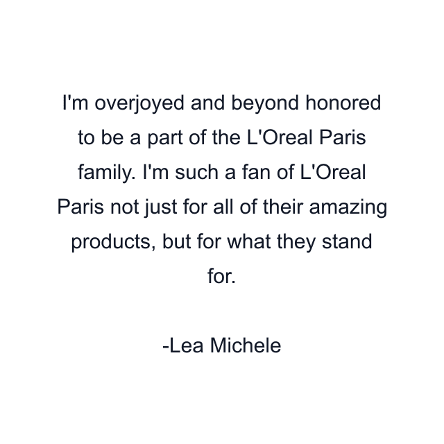 I'm overjoyed and beyond honored to be a part of the L'Oreal Paris family. I'm such a fan of L'Oreal Paris not just for all of their amazing products, but for what they stand for.