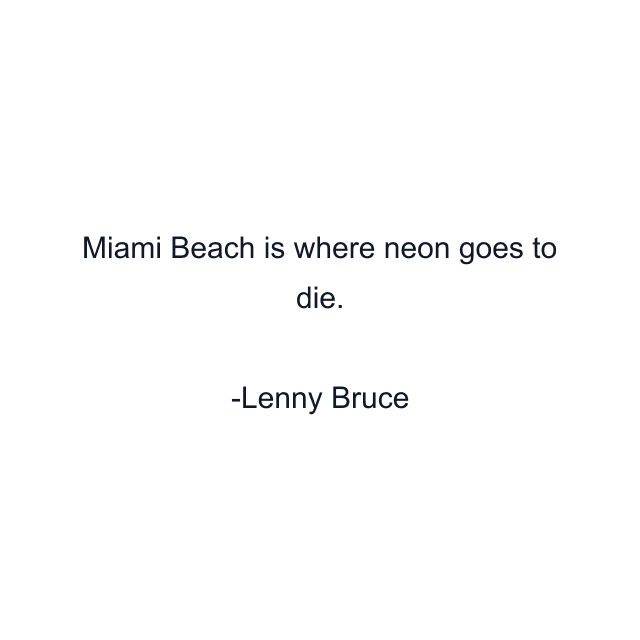 Miami Beach is where neon goes to die.