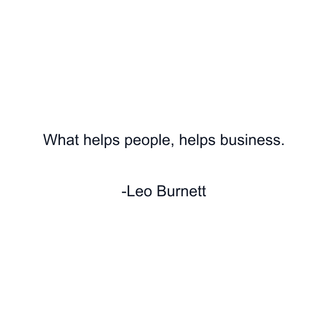 What helps people, helps business.