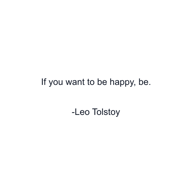 If you want to be happy, be.