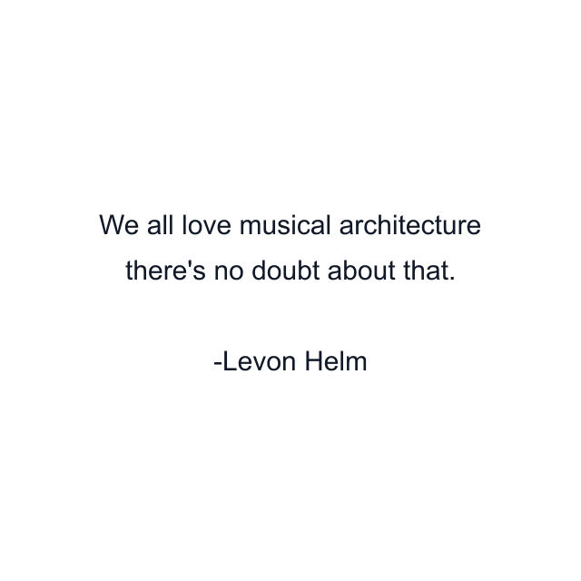 We all love musical architecture there's no doubt about that.