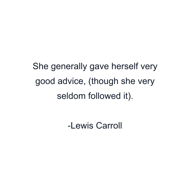 She generally gave herself very good advice, (though she very seldom followed it).