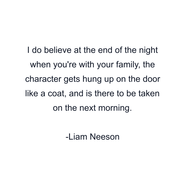 I do believe at the end of the night when you're with your family, the character gets hung up on the door like a coat, and is there to be taken on the next morning.