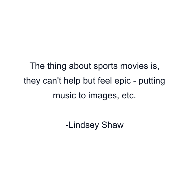 The thing about sports movies is, they can't help but feel epic - putting music to images, etc.